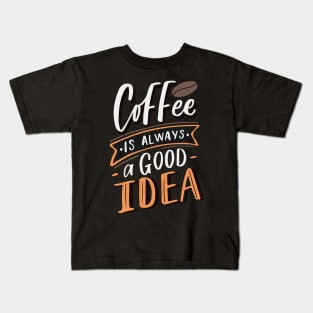 Coffee is always a good idea - ☕ Coffee lettering Kids T-Shirt